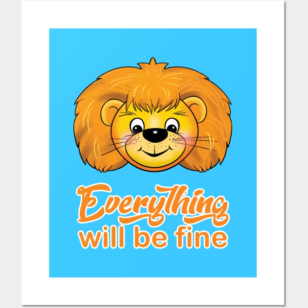 "Everything will be fine" calligraphy text, positive quotes, Kindness,Teddy Lion smiling illustration, funny animal modern cute design, hand drawn cartoon Wall Art by sofiartmedia